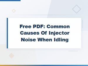 Common Causes of Injector Noise When Idling - Free Pdf Guide