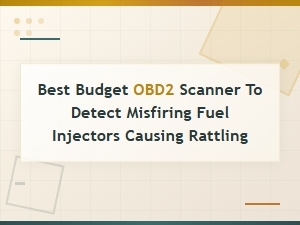 Best Budget Obd2 Scanners to Detect Misfiring Fuel Injectors and Engine Rattling