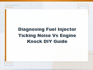 Diagnosing Fuel Injector Ticking Noise vs Engine Knock Diy Guide