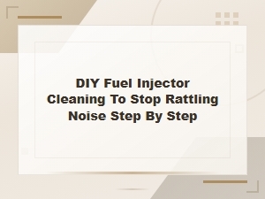 Diy Fuel Injector Cleaning to Stop Rattling Noise: Step-by-Step Repair Guide