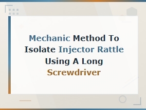 Using a Screwdriver to Isolate Injector Rattle Noise