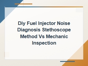 Diy Fuel Injector Noise Diagnosis: Stethoscope vs Mechanic Check